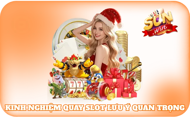 Kinh nghiệm quay slot lưu ý quan trọng 