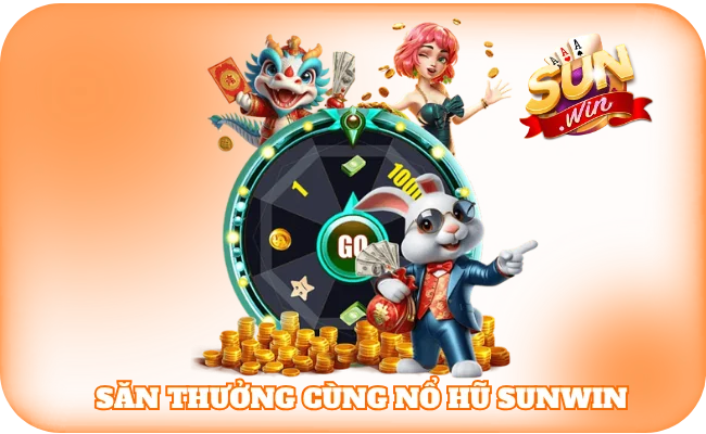 sun win 41 Săn thưởng cùng Nổ hũ Sunwin
